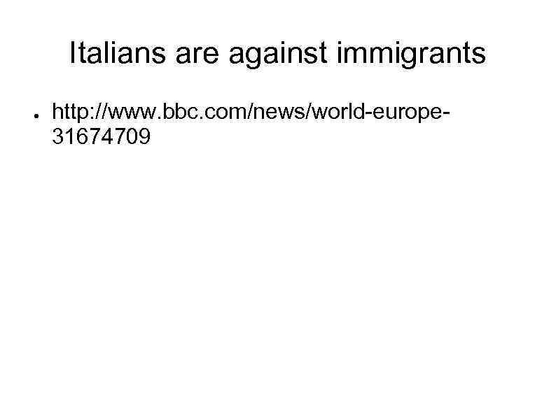 Italians are against immigrants ● http: //www. bbc. com/news/world-europe 31674709 
