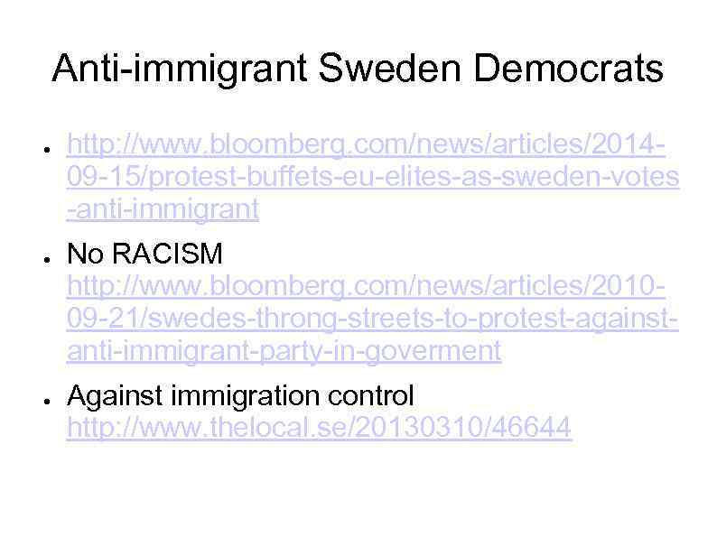 Anti-immigrant Sweden Democrats ● ● ● http: //www. bloomberg. com/news/articles/201409 -15/protest-buffets-eu-elites-as-sweden-votes -anti-immigrant No RACISM