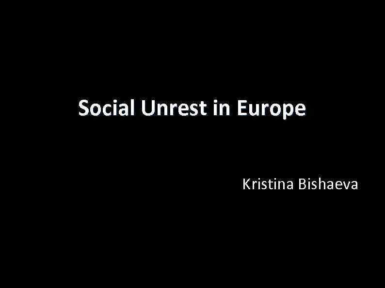 Social Unrest in Europe Kristina Bishaeva 