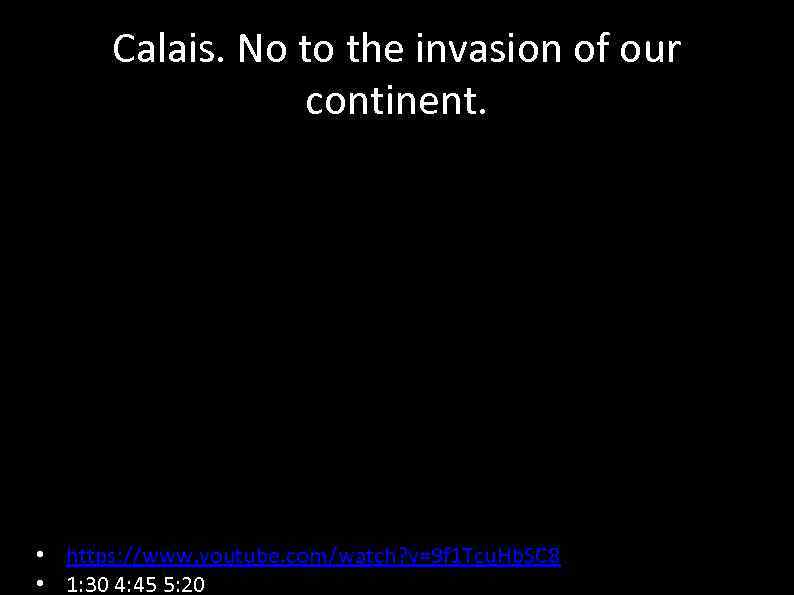 Calais. No to the invasion of our continent. • https: //www. youtube. com/watch? v=9