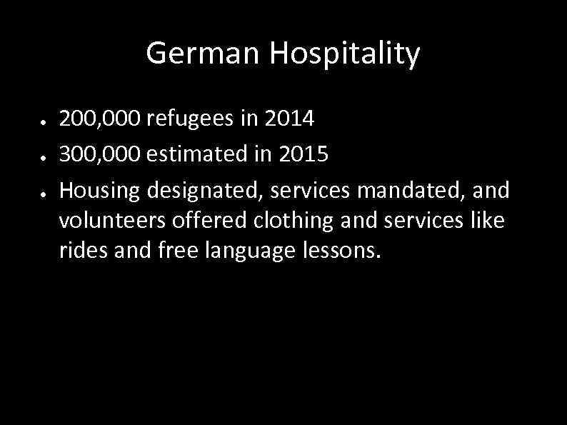 German Hospitality ● ● ● 200, 000 refugees in 2014 300, 000 estimated in
