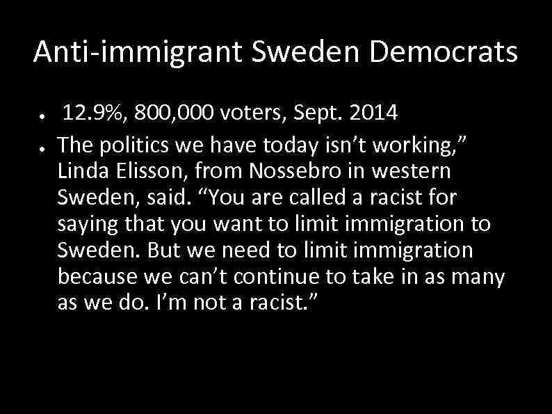 Anti-immigrant Sweden Democrats ● ● 12. 9%, 800, 000 voters, Sept. 2014 The politics