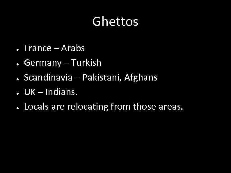 Ghettos ● ● ● France – Arabs Germany – Turkish Scandinavia – Pakistani, Afghans