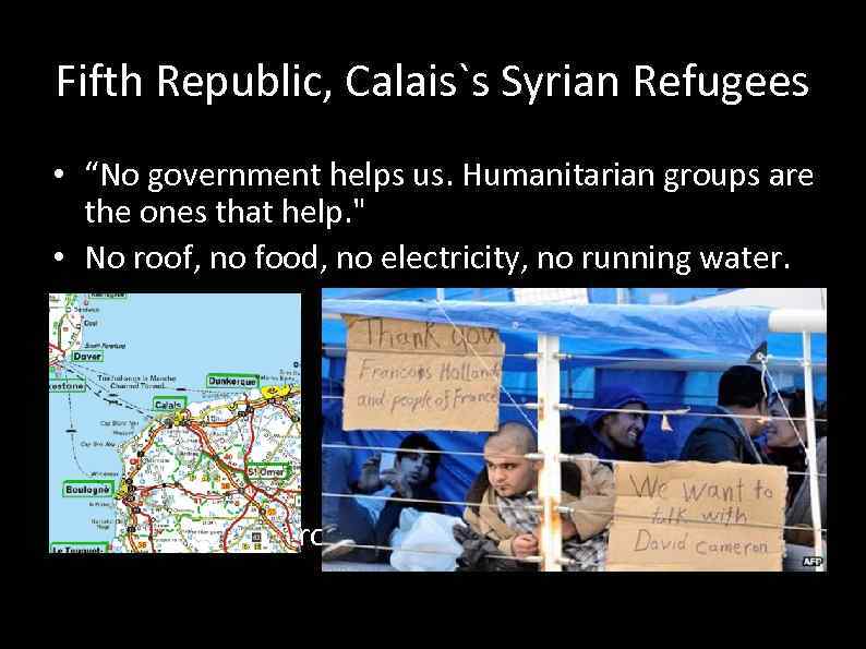 Fifth Republic, Calais`s Syrian Refugees • “No government helps us. Humanitarian groups are the