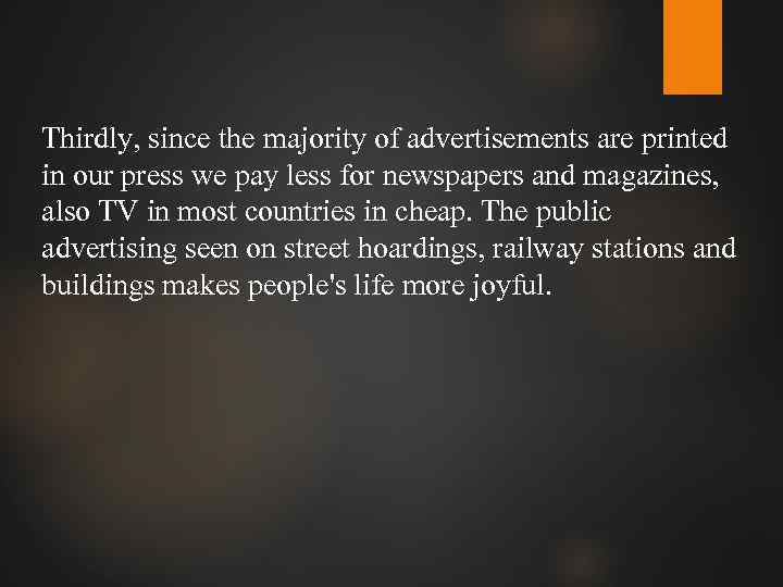 Thirdly, since the majority of advertisements are printed in our press we pay less