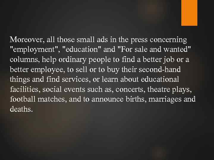 Moreover, all those small ads in the press concerning "employment", "education" and "For sale