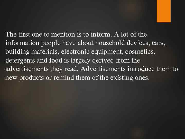 The first one to mention is to inform. A lot of the information people