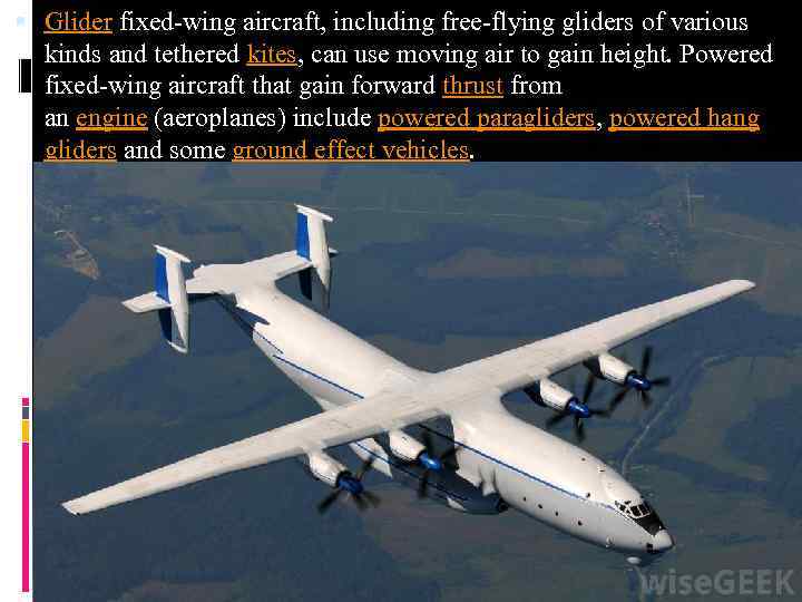  Glider fixed-wing aircraft, including free-flying gliders of various kinds and tethered kites, can