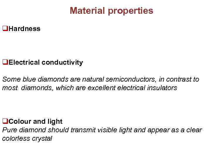 Material properties q. Hardness q. Electrical conductivity Some blue diamonds are natural semiconductors, in