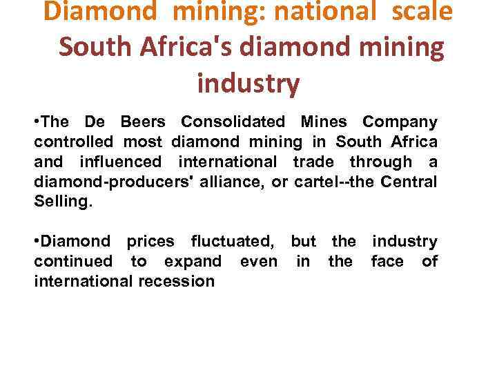 Diamond mining: national scale South Africa's diamond mining industry • The De Beers Consolidated