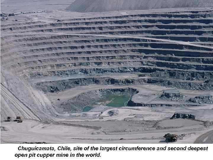  Chuguicamata, Chile, site of the largest circumference and second deepest open pit cupper