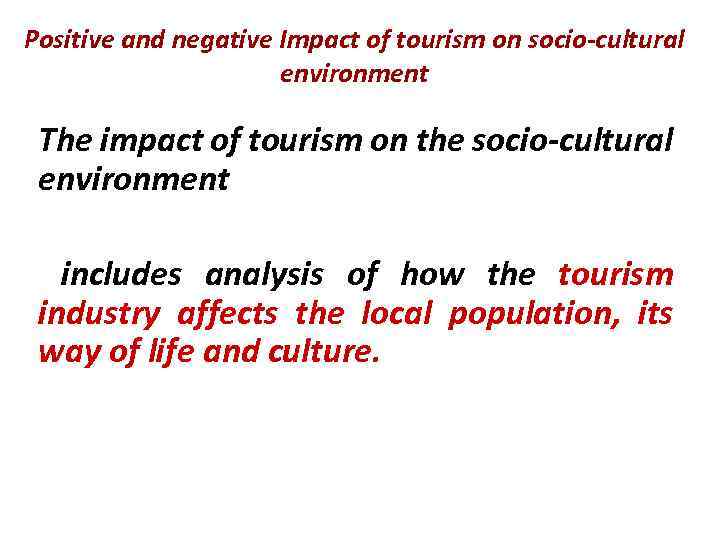 Positive and negative Impact of tourism on socio-cultural environment The impact of tourism on