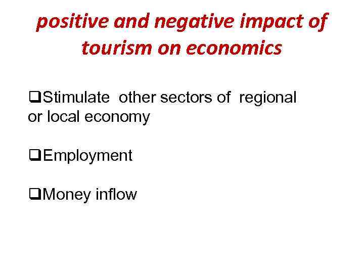 positive and negative impact of tourism on economics q. Stimulate other sectors of regional