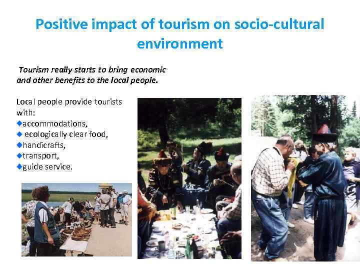 Positive impact of tourism on socio-cultural environment Tourism really starts to bring economic and