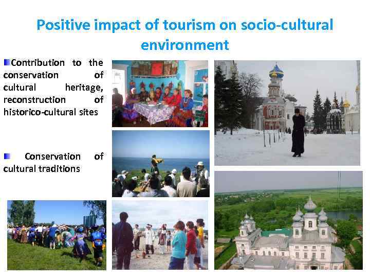 Positive impact of tourism on socio-cultural environment Contribution to the conservation of cultural heritage,