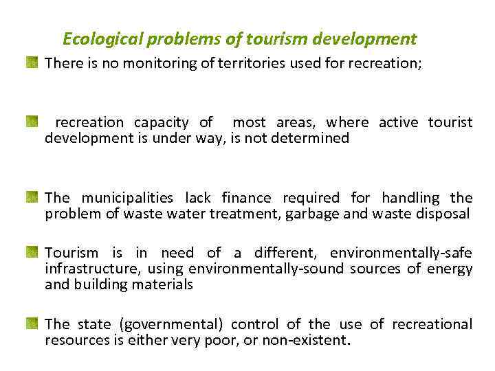 Ecological problems of tourism development There is no monitoring of territories used for recreation;