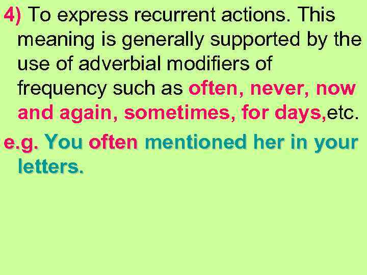 4) To express recurrent actions. This meaning is generally supported by the use of