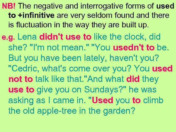 NB! The negative and interrogative forms of used NB! to +infinitive are very seldom