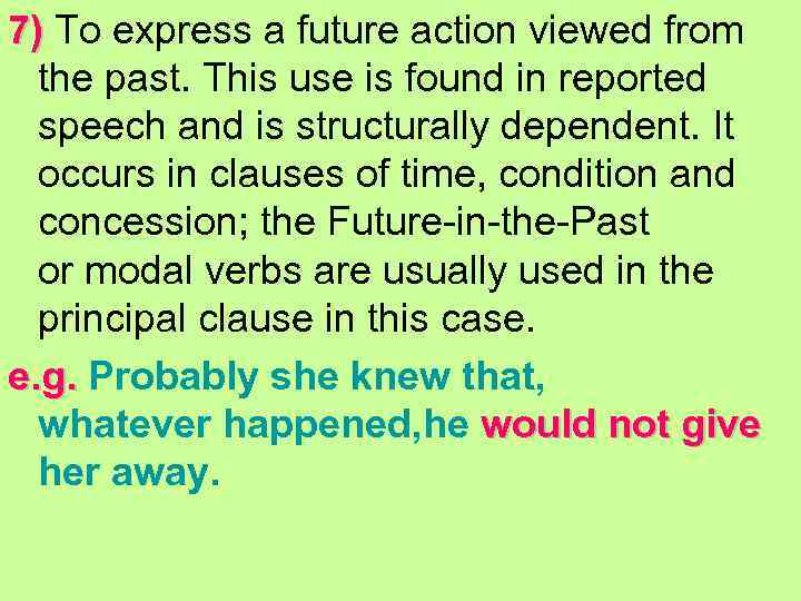 7) To express a future action viewed from 7) the past. This use is