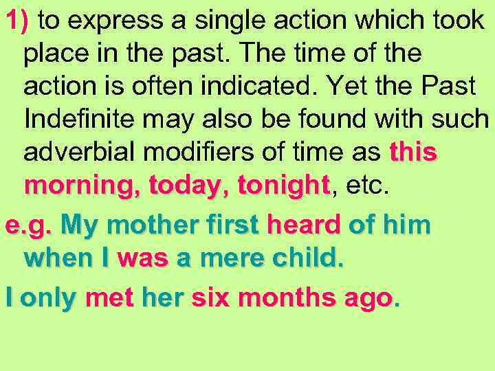 1) to express a single action which took place in the past. The time