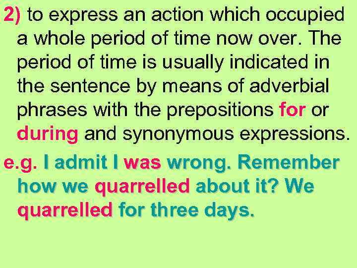 2) to express an action which occupied a whole period of time now over.