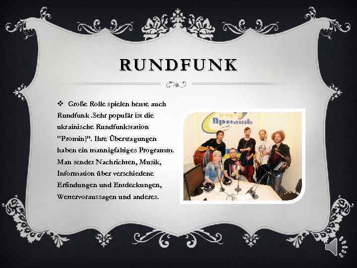 RUNDFUNK v Große Rolle spielen heute auch Rundfunk. Sehr populär ist die ukrainische Rundfunkstation