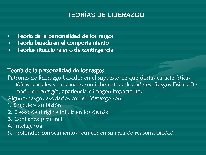 TEORÍAS DE LIDERAZGO • Teoría de la personalidad de los rasgos • Teoría basada