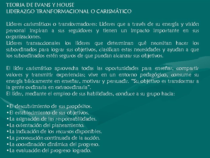 TEORIA DE EVANS Y HOUSE LIDERAZGO TRANFORMACIONAL O CARISMÁTICO Líderes carismáticos o transformadores: Líderes