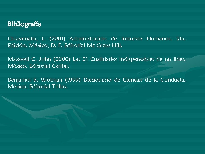 Bibliografía Chiavenato, I. (2001) Administración de Recursos Humanos. 5 ta. Edición. México, D. F.