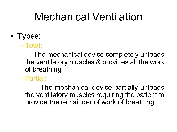 Mechanical Ventilation • Types: – Total: The mechanical device completely unloads the ventilatory muscles