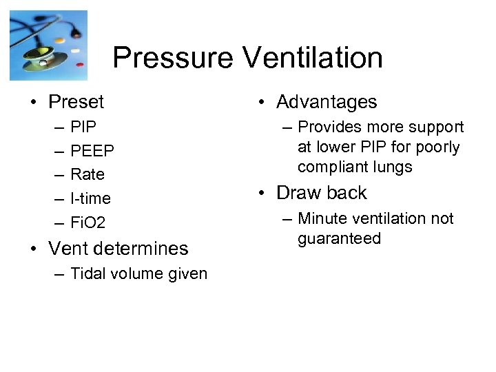Pressure Ventilation • Preset – – – PIP PEEP Rate I-time Fi. O 2