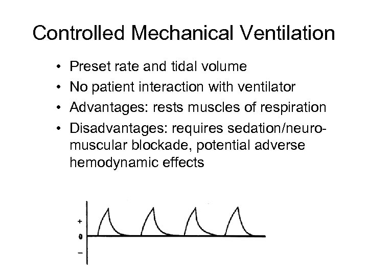 Controlled Mechanical Ventilation • • Preset rate and tidal volume No patient interaction with