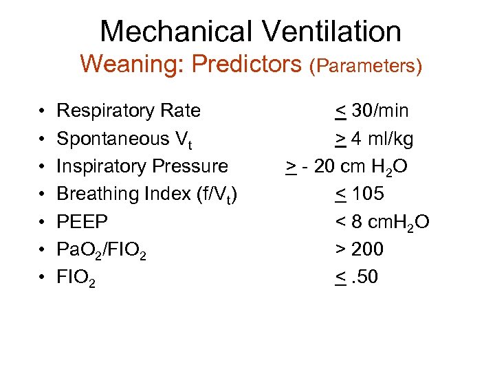 Mechanical Ventilation Weaning: Predictors (Parameters) • • Respiratory Rate Spontaneous Vt Inspiratory Pressure Breathing