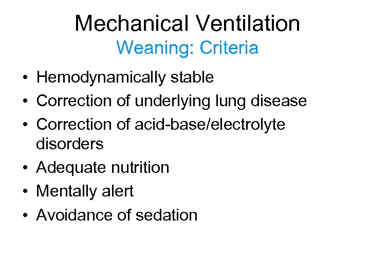 Mechanical Ventilation Weaning: Criteria • Hemodynamically stable • Correction of underlying lung disease •