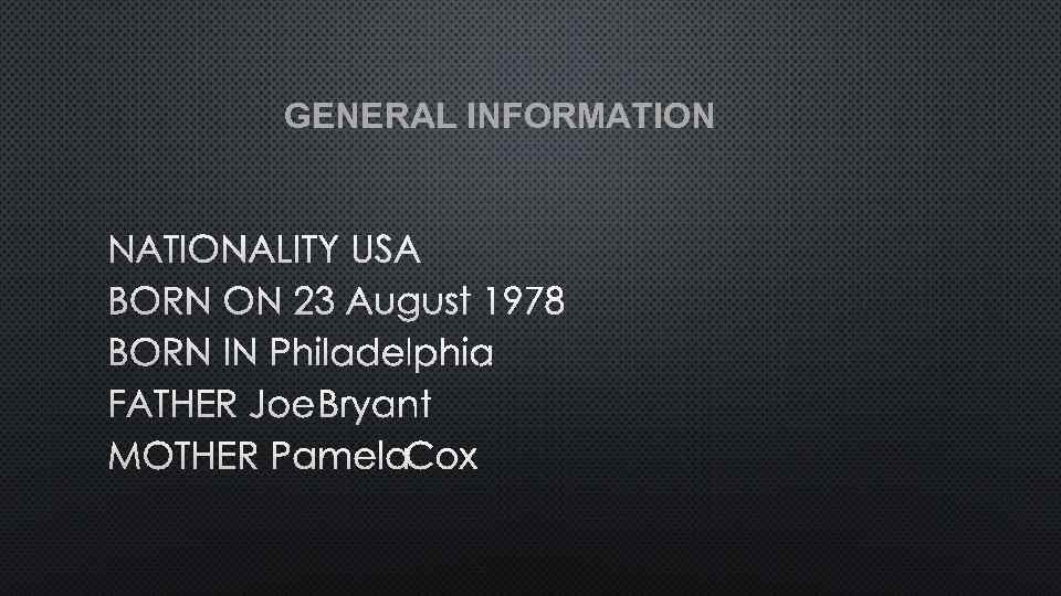 GENERAL INFORMATION NATIONALITY USA BORN ON 23 AUGUST 1978 BORN IN PHILADELPHIA FATHER JOE