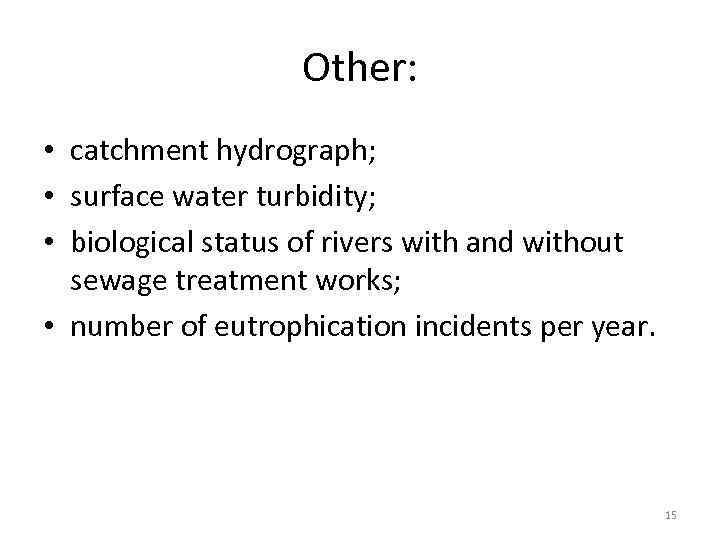 Other: • catchment hydrograph; • surface water turbidity; • biological status of rivers with