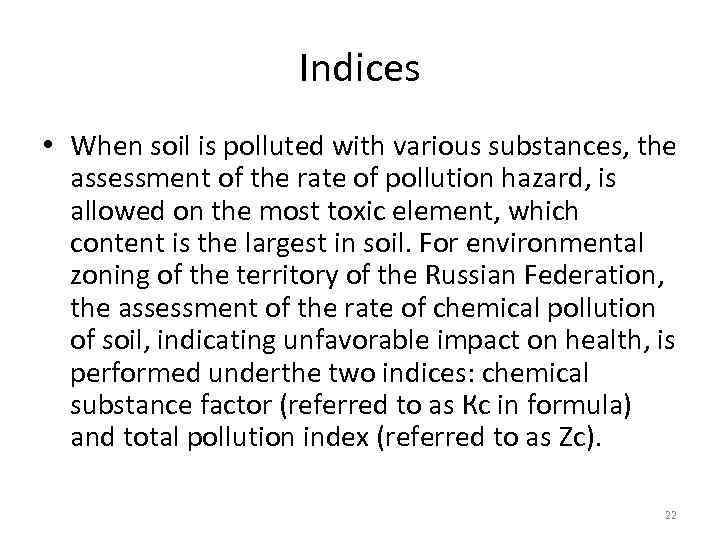 Indices • When soil is polluted with various substances, the assessment of the rate