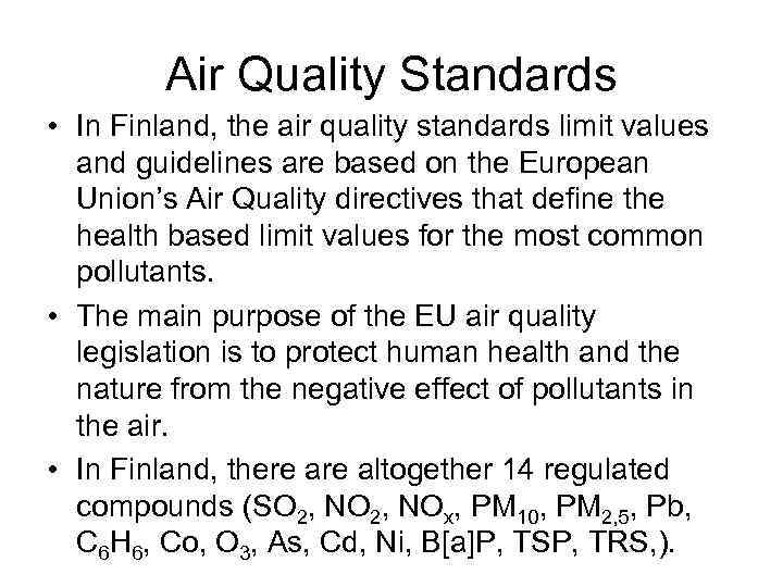 Air Quality Standards • In Finland, the air quality standards limit values and guidelines