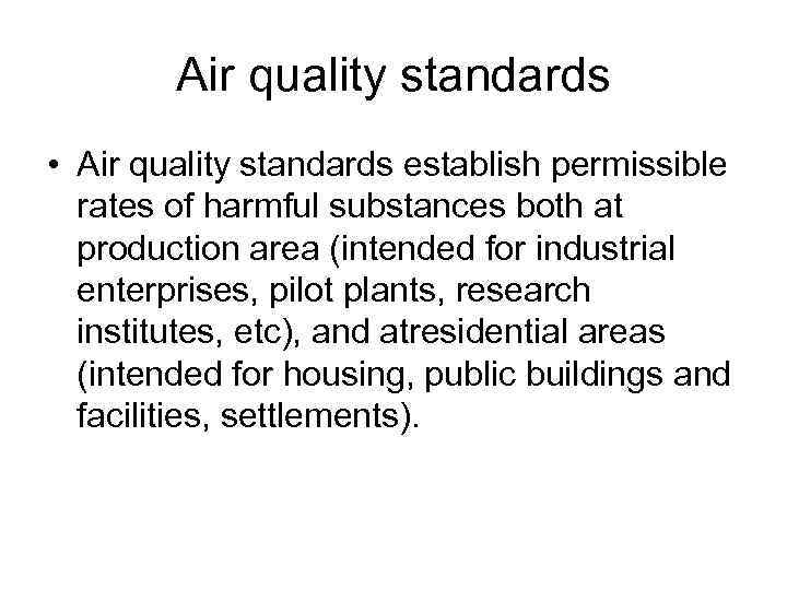 Air quality standards • Air quality standards establish permissible rates of harmful substances both