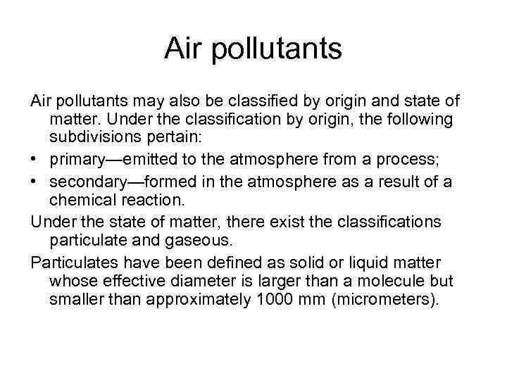 Air pollutants may also be classiﬁed by origin and state of matter. Under the