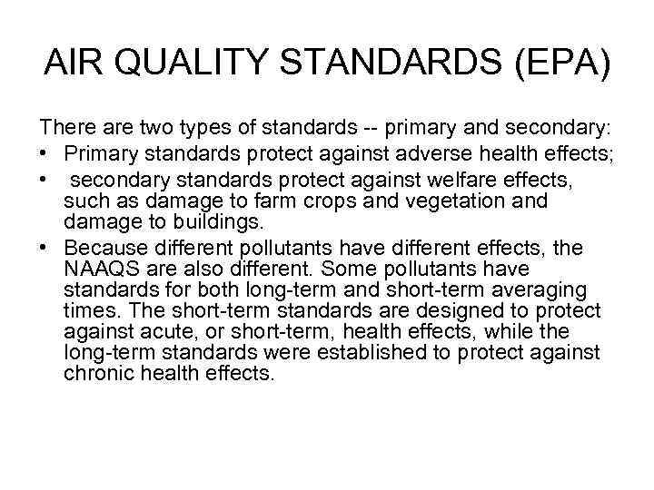 AIR QUALITY STANDARDS (EPA) There are two types of standards -- primary and secondary: