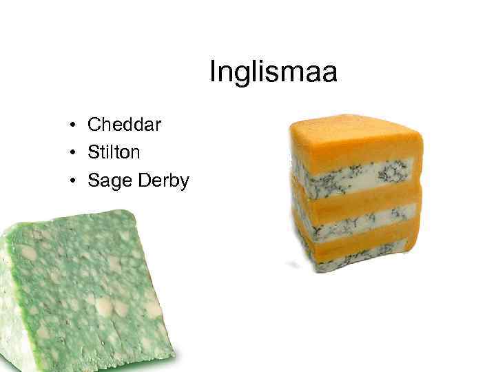 Inglismaa • Cheddar • Stilton • Sage Derby 