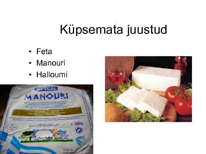 Küpsemata juustud • Feta • Manouri • Halloumi 