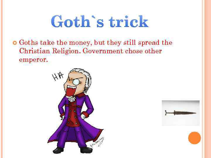 Goth`s trick Goths take the money, but they still spread the Christian Religion. Government