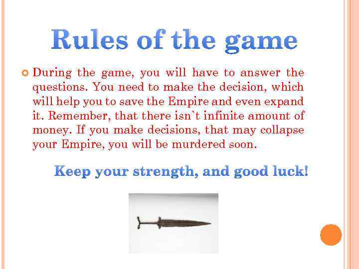 Rules of the game During the game, you will have to answer the questions.