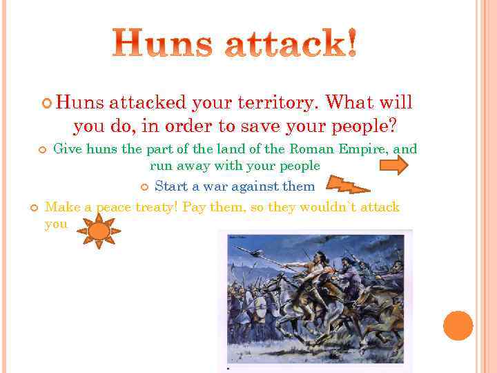  Huns attacked your territory. What will you do, in order to save your