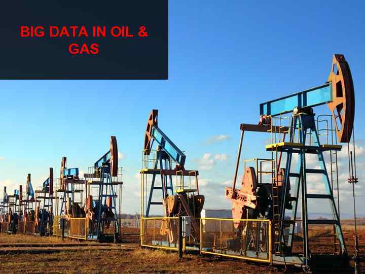 BIG DATA IN OIL & GAS 