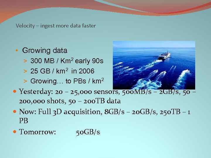 Velocity – ingest more data faster • Growing data > 300 MB / Km