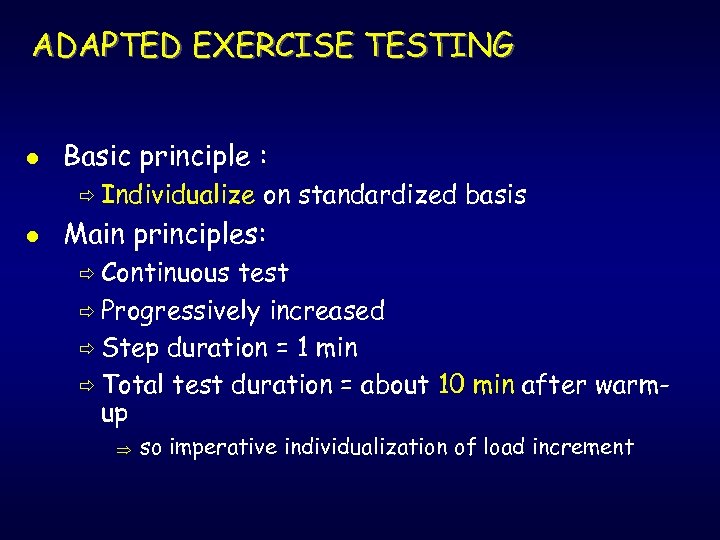 ADAPTED EXERCISE TESTING l Basic principle : ð Individualize l on standardized basis Main