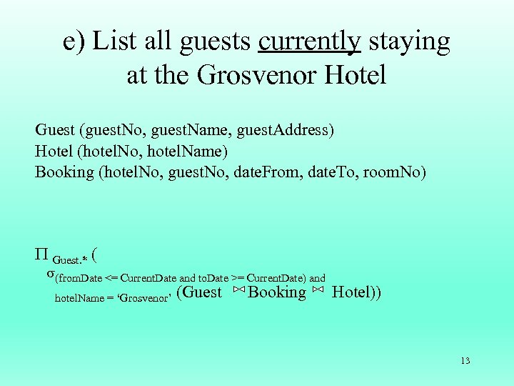 e) List all guests currently staying at the Grosvenor Hotel Guest (guest. No, guest.